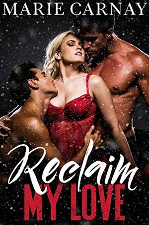 Reclaim My Love by Marie Carnay