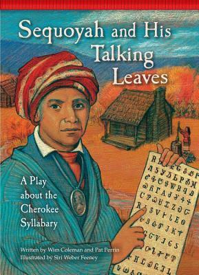 Sequoyah and His Talking Leaves: A Play about the Cherokee Syllabary by Wim Coleman, siri weber feeney, Pat Perrin