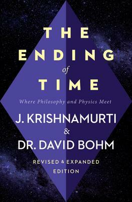 The Ending of Time: Where Philosophy and Physics Meet by J. Krishnamurti