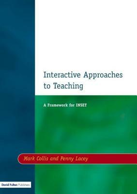 Interactive Approaches to Teaching by Penny Lacey, Mark Collis