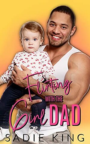 Flirting with the Girl Dad by Sadie King