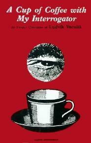 A Cup of Coffee With My Interrogator: The Prague Chronicles of Ludvik Vaculik by Ludvík Vaculík