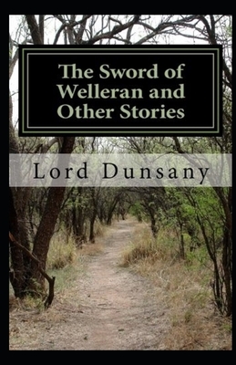 The Sword of Welleran and Other Stories Illustrated by Lord Dunsany