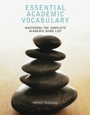 Essential Academic Vocabulary: Mastering the Complete Academic Word List by Helen Huntley