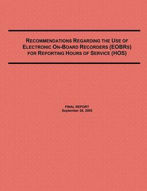 Recommendations Regarding the Use of Electronic On-Board Recorders (EOBRs) for Reporting Hours of Service (HOS) by U. S. Department of Transportation