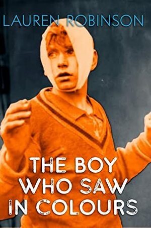 The Boy Who Saw In Colours by Lauren Robinson