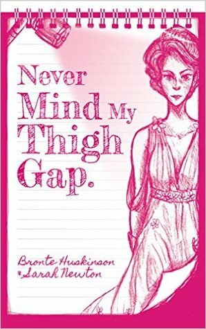 Never Mind My Thigh Gap by Sarah Newton, Bronte Huskinson