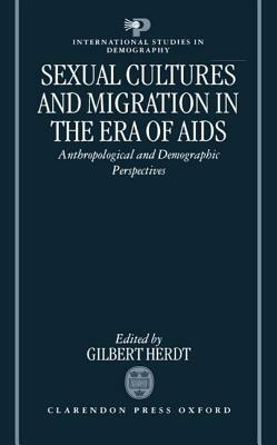 Sexual Cultures and Migration in the Era of AIDS: Anthropological and Demographic Perspectives by 