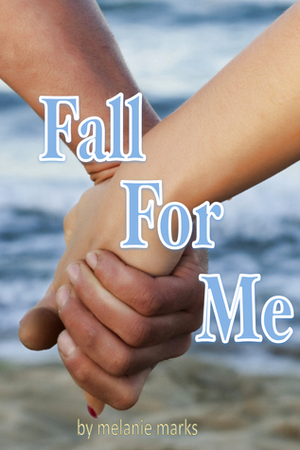 Fall For Me by Melanie Marks