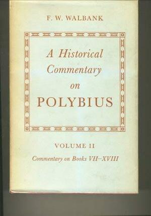 A Historical Commentary on Polybius: Volume 2: Commentary on Books VII-XVIII, Books 7-18 by Frank William Walbank