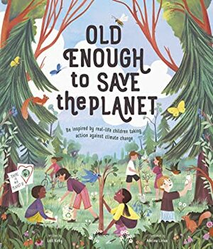 Old Enough to Save the Planet by Adelina Lirius, Loll Kirby