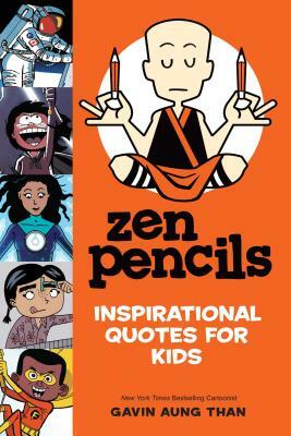 Zen Pencils: Inspirational Quotes for Kids by Gavin Aung Than