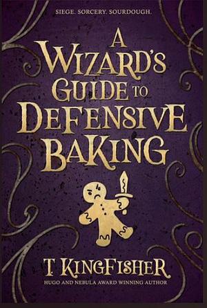 A Wizard's Guide to Defensive Baking by T. Kingfisher