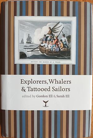 Explorers, Whalers and Tattooed Sailors by Sarah Ell, Gordon Ell