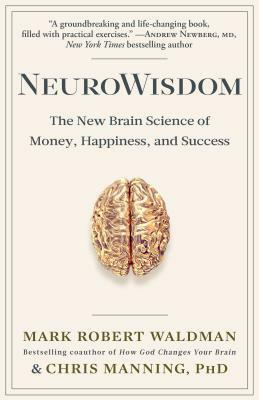 Neurowisdom: The New Brain Science of Money, Happiness, and Success by Chris Manning, Mark Robert Waldman