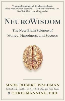 Neurowisdom: The New Brain Science of Money, Happiness, and Success by Mark Robert Waldman, Chris Manning