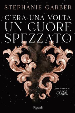 C'era una volta un cuore spezzato by Stephanie Garber