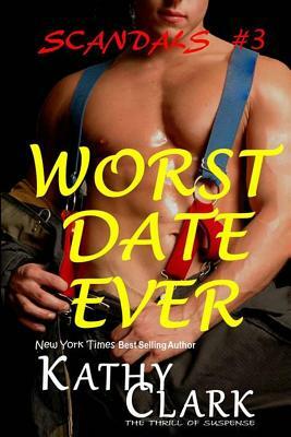 Worst Date Ever: Scandals Book #3 by Kathy Clark