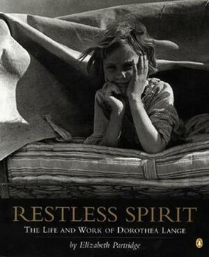 Restless Spirit: The Life and Work of Dorothea Lange by Elizabeth Partridge