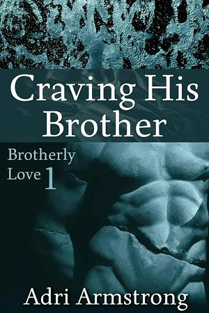 Craving his brother by Adri Armstrong