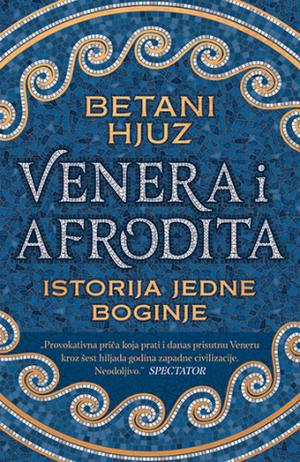 Venera i Afrodita: Istorija jedne boginje by Bettany Hughes