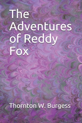 The Adventures of Reddy Fox by Thornton W. Burgess