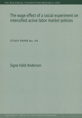 The Wage Effect of a Social Experiment on Intensified Active Labor Market Policies by Signe Hald Andersen