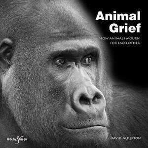 Animal Grief: How Animals Mourn by David Alderton
