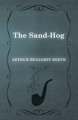 The Sand-Hog by Arthur Benjamin Reeve