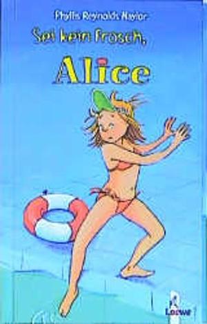 Sei kein Frosch, Alice by Phyllis Reynolds Naylor