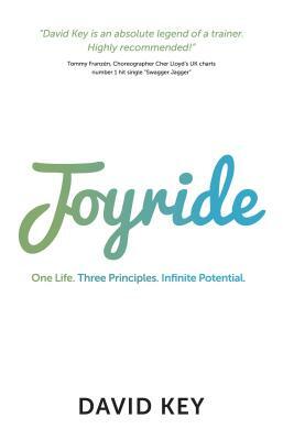 Joyride: One Life. Three Principles. Infinite Potential. by David Key