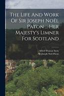 The Life And Work Of Sir Joseph Noël Paton ... Her Majesty's Limner For Scotland by Joseph Noël Paton