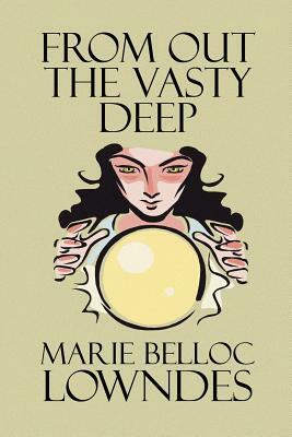 From Out the Vasty Deep by Marie Belloc Lowndes