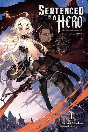 Sentenced to Be a Hero, Vol. 1 (light Novel): The Prison Records of Penal Hero Unit 9004 by Rocket Shokai