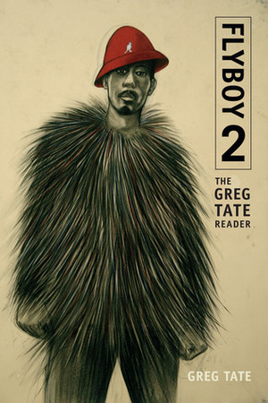 Flyboy 2: The Greg Tate Reader by Greg Tate
