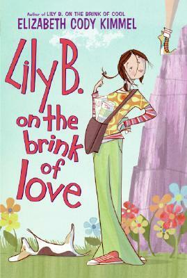 Lily B. on the Brink of Love by Elizabeth Cody Kimmel