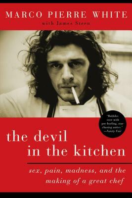 The Devil in the Kitchen: Sex, Pain, Madness and the Making of a Great Chef by Marco Pierre White