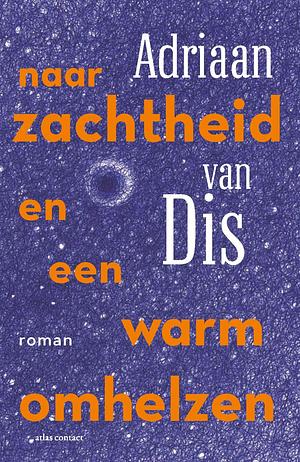 Naar zachtheid en een warm omhelzen by Adriaan van Dis