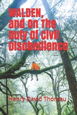 Walden, and On The Duty Of Civil Disobedience by Henry David Thoreau by Henry David Thoreau