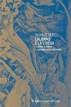 Calibano e la strega: Le donne, il corpo e l'accumulazione originaria by Silvia Federici