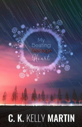 My Beating Teenage Heart by C.K. Kelly Martin