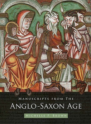 Manuscripts from the Anglo-Saxon Age by Michelle P. Brown