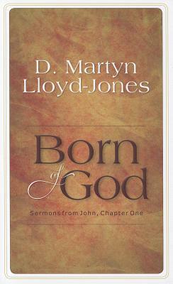 Born of God: Sermons from John, Chapter One by D. Martyn Lloyd-Jones