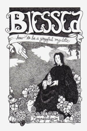 Blessed: How to Be a Joyful Mystic by Logospilgrim