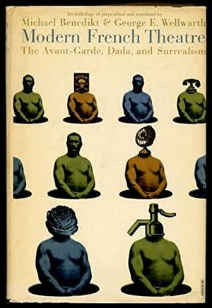 Modern French Theatre: The Avant-Garde, Dada and Surrealism by Michael Benedikt, George E. Wellwarth