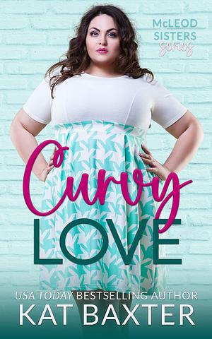 Curvy Love: McLeod Sisters series by Kat Baxter, Kat Baxter