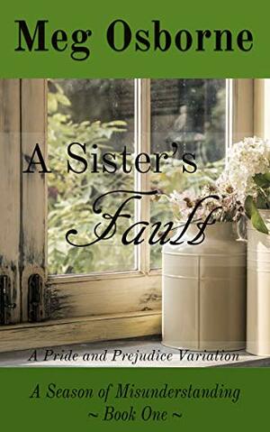 A Sister's Fault: A Pride and Prejudice Variation by Meg Osborne