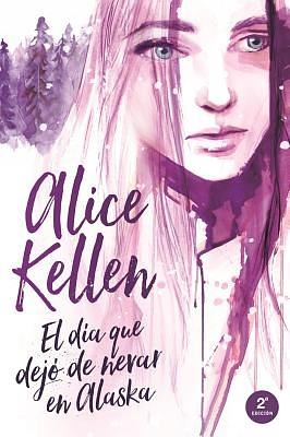 El Dia Que Dejo de Nevar En Alaska by Alice Kellen