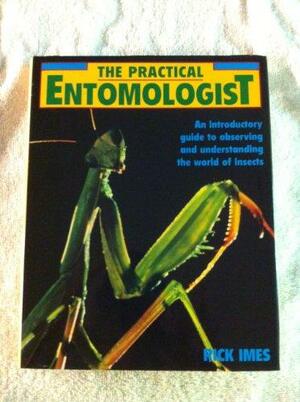 The Practical Entomologist by Rick Imes