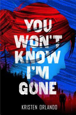 You Won't Know I'm Gone by Kristen Orlando